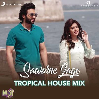 Sawarne Lage (Tropical House Mix (From "Mitron")) 專輯 Tanishk Bagchi/Jubin Nautiyal/Asees Kaur/DJ Amit Saxena