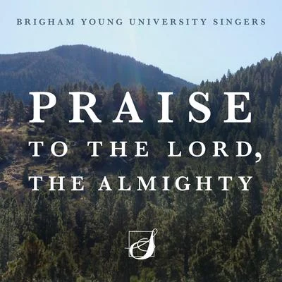 Praise to the Lord, the Almighty (Arr. CJ Madsen) 专辑 BYU Singers