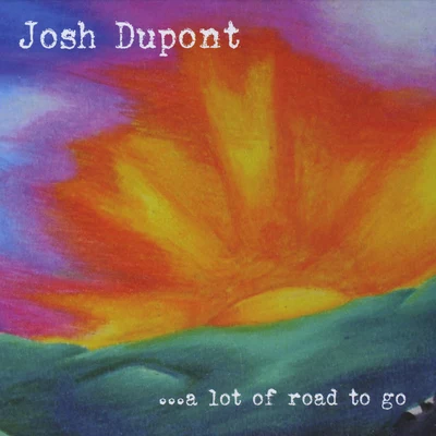 Josh DupontDaelo A Lot of Road To Go