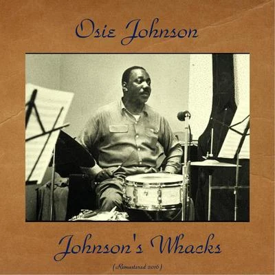 Johnsons Whacks (Remastered 2016) 專輯 Osie Johnson/Floyd Morris/Joe Solde/A. Cernett/Don Arnone