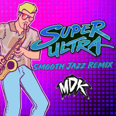 Super Ultra (Smooth Jazz Remix) 專輯 Retroid/MDK/Elevate/Rick Tedesco/Raggapop Inc