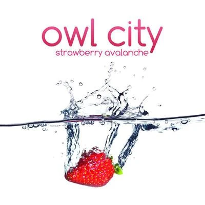 Owl CityCarly Rae Jepsen Strawberry Avalanche