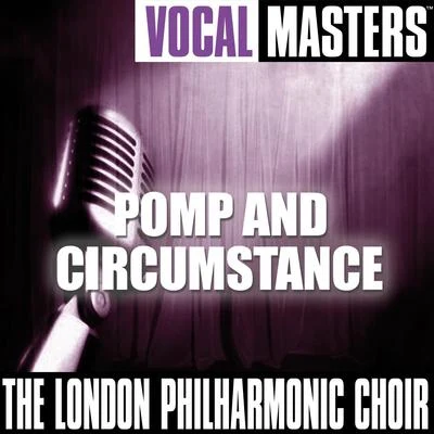 The London Philharmonic Choir Vocal Masters: Pomp And Circumstance