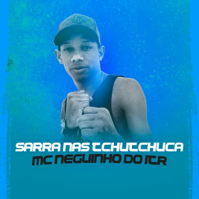 Sarra nas Tchutchuca 专辑 MC Gomes/Mc Neguinho do ITR/MC RF3