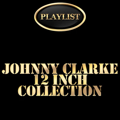 Johnny Clarke 12 Inch Collection Playlist 專輯 Johnny Clarke/The Abyssinians/U-Roy/Poet And The Roots/The Twinkle Brothers