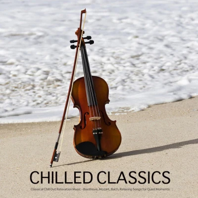 Chilled Classics - Best Classical Chill Out Music for Relaxation, Background Music for Meditation, Massage, Yoga, Tai Chi, Reiki, Spa Relaxation. Chil 專輯 Classical Chillout Radio/Classical Music Radio/Exam Study Classical Music