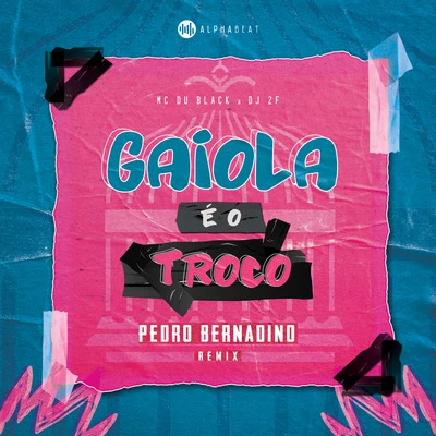 Gaiola É O Troco (Pedro Bernadino Remix) 专辑 OJhon/DJ 2F