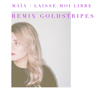 Laisse-moi libre (Remix Goldstripes) 專輯 Maia