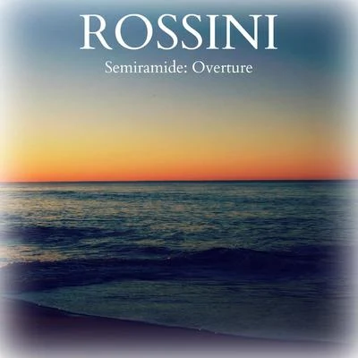 Rossini - Semiramide: Overture 专辑 Ensemble Six/Gioachino Rossini