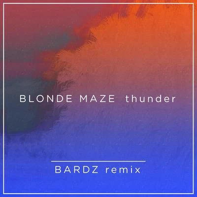 Thunder (BARDZ Remix) 專輯 Blonde Maze/Half an Orange/Inukshuk