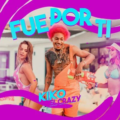 Fue por Ti 專輯 Kiko el Crazy/El Chuape