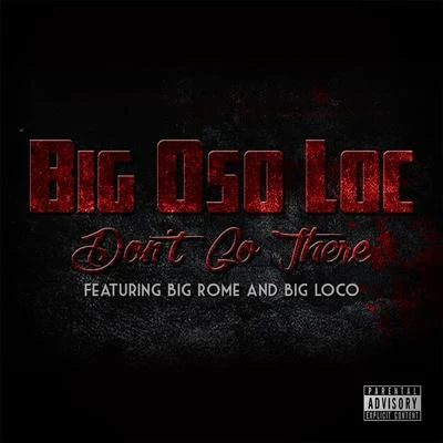 Dont Go There (feat. Big Rome & Big Loco) 專輯 Gilly Loco/Big Rayzor/Mental Illness/Young One/N-Sane