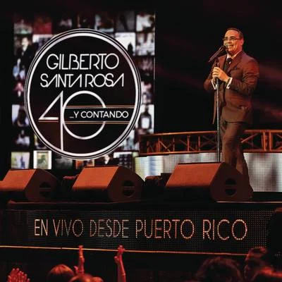 Gilberto Santa Rosa 40... y Contando (En Vivo Desde Puerto Rico)