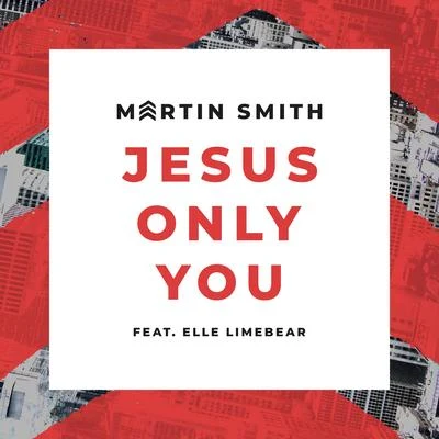 Martin SmithDelirious? Jesus Only You (feat. Elle Limebear) [Live]