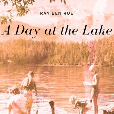 A Day At The Lake 专辑 Ray Ben Rue