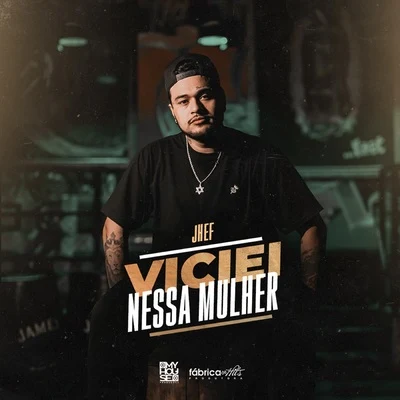 Viciei Nessa Mulher 专辑 Tubarao/Mitico DJ/Jhef/Jully