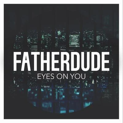 Father Dude Eyes on You