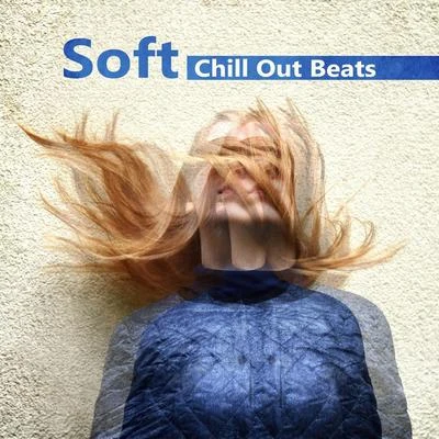 Soft Chill Out Beats – Best Chill Out Beats, Summer 2017, Easy Listening, Chill Out for Training 專輯 Erotic Zone of Sexual Chillout Music/Wonderful Chillout Music Ensemble