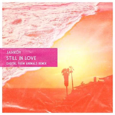 Still In Love(Digital Farm Animals Remix) 专辑 Jahkoy