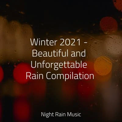 Winter 2021 - Beautiful and Unforgettable Rain Compilation 專輯 Lluvia Relajante/Lluvia PQ/Canción de Cuna