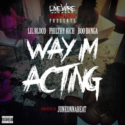 Lil Blood Way Im Acting (feat. Philthy Rich & Boo Banga) - Single