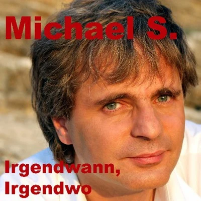 Irgendwann, Irgendwo 专辑 Michael S.