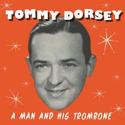 Tommy Dorsey A Man and His Trombone