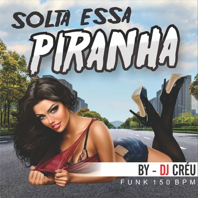 Solta Essa Piranha 專輯 Dj Créu/MC ML