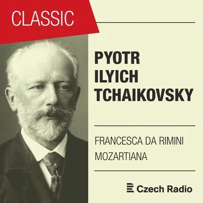 Pyotr Ilyich Tchaikovsky: Francesca da Rimini, Mozartiana 专辑 Michael McHale/Prague Radio Symphony Orchestra/Tatiana Primak-Khoury/Sergio Monteiro/Elisaveta Blumina