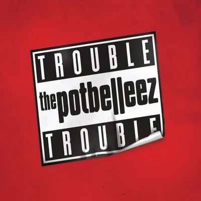 Trouble Trouble 專輯 The Potbelleez