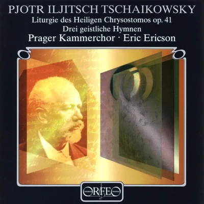 TCHAIKOVSKY, P.I.: Liturgy of St. John Chrysostom (Prague Chamber Chorus, E. Ericson) 專輯 Eric Ericson/Monica Groop/The Eric Ericson Chamber Choir