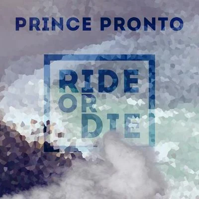 Ride or Die 专辑 Prince Pronto