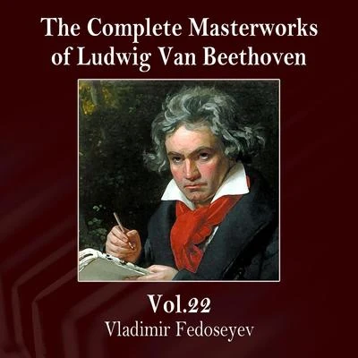 The Complete Masterworks of Ludwig Van Beethoven, Vol. 22 專輯 Vladimir Fedoseyev