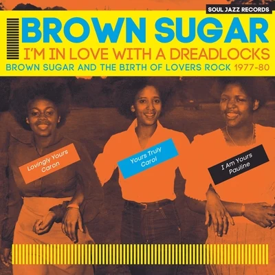 Brown SugarRio Dela DunaJude & Frank BROWN SUGAR - Im In Love With a Dreadlocks: Brown Sugar and the Birth of Lovers Rock 1977-80