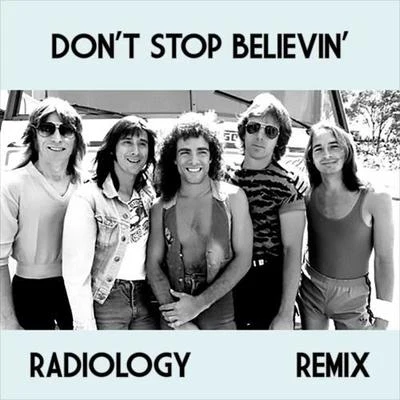 Don&#x27;t Stop Believin&#x27; (Radiology Remix) 专辑 Skydrops/Ian Stone/Radiology