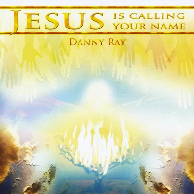 Jesus Is Calling Your Name 專輯 Danny Ray