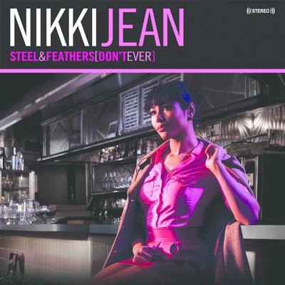 Nikki Jean Steel and Feathers (Don&#x27;t Ever)