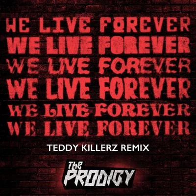 The Prodigy We Live Forever (Teddy Killerz Remix)