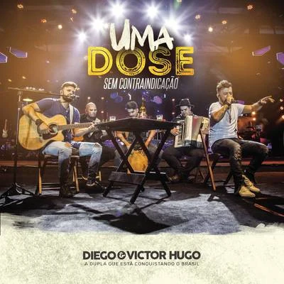 Uma Dose: Sem Contraindicação (Ao Vivo) 專輯 Diego & Victor Hugo