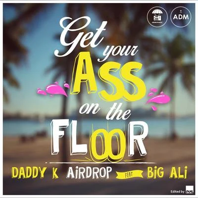 Get Your Ass On the Floor (feat. Big Ali) 专辑 Big Ali/Cutee B/DollarMan/Makedah/Bob Sinclar