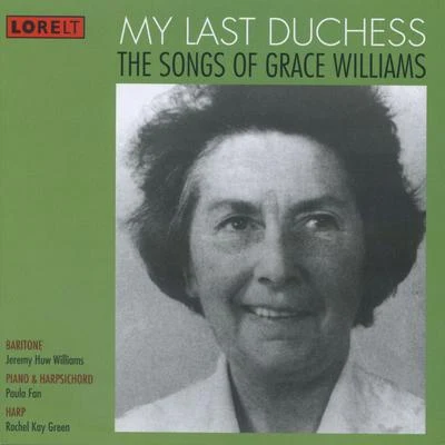 my last duchess: the songs of Grace Williams 專輯 Nicky Spence/Claire Booth/Jeremy Huw Williams/Alun Hoddinott