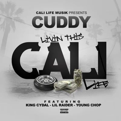 Cuddy Livin This Cali Life (feat. King Cydal, Lil Raider & Young Chop)