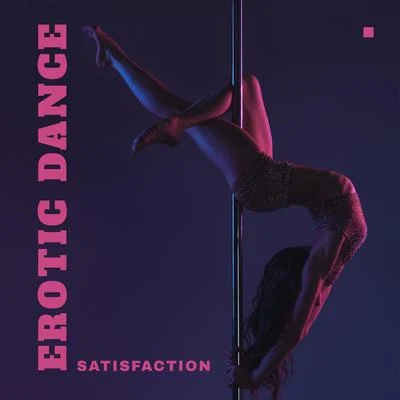 Erotic Dance Satisfaction - Sensual & Erotic Movements Body Collection 2020 专辑 Today Hits/Chill Out 2017/Evening Chill Out Music Academy/Lounge Ibiza