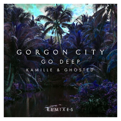 Go Deep (Remixes) 專輯 Gorgon City/Poppy Baskcomb