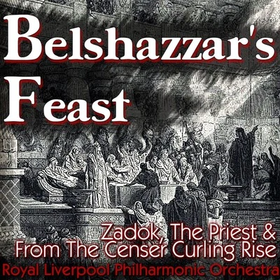 Belshazzar&#x27;s Feast, Zadok, The Priest & From The Censer Curling Rise 专辑 Sir Malcolm Sargent/Isidore Godfrey