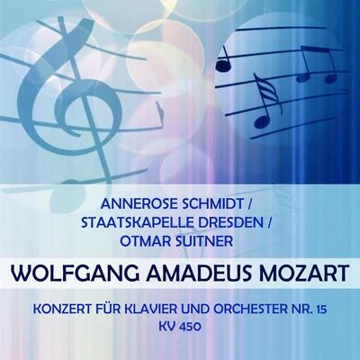 Annerose SchmidtStaatskapelle DresdenOtmar Suitner play: Wolfgang Amadeus Mozart: Konzert für Klavier und Orchester Nr. 15, KV 450 專輯 Annerose Schmidt