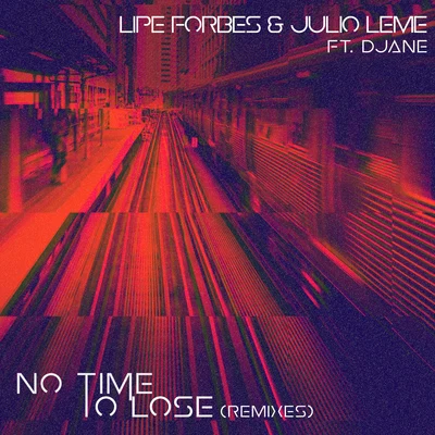 No Time To Lose (Remixes) 專輯 Lipe Forbes/Flávio Lemos/Pedro Almeida