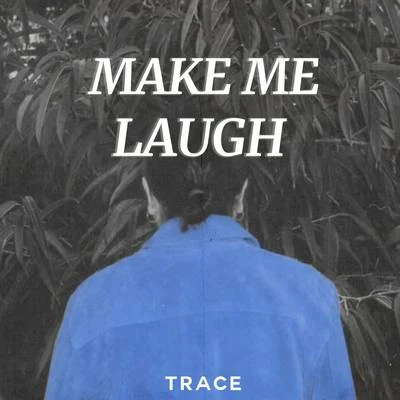 Make Me Laugh 專輯 Trace