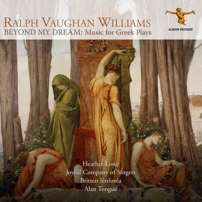 Vaughan Williams: Beyond My Dream – Music for Greek Plays 专辑 Royal Holloway Choir/Rupert Gough/Britten Sinfonia