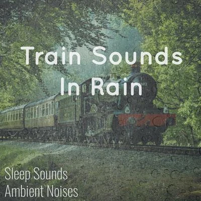 Train Sounds in Rain 專輯 Rain Sounds No Music/Rain Sounds for Sleeping/Rain Sounds/Rain Sounds For Sleep/Rain Sounds by Arron Johnson